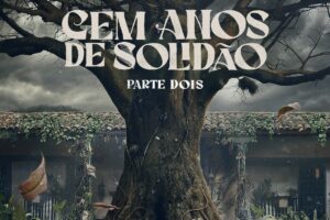 Cem Anos de Solidão: Netflix divulga data bombástica da 2ª parte e a gente não aguenta esperar!