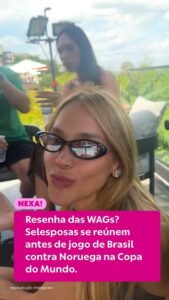 WAGs da Seleção se reúnem para resenha antes do jogo contra a Noruega!